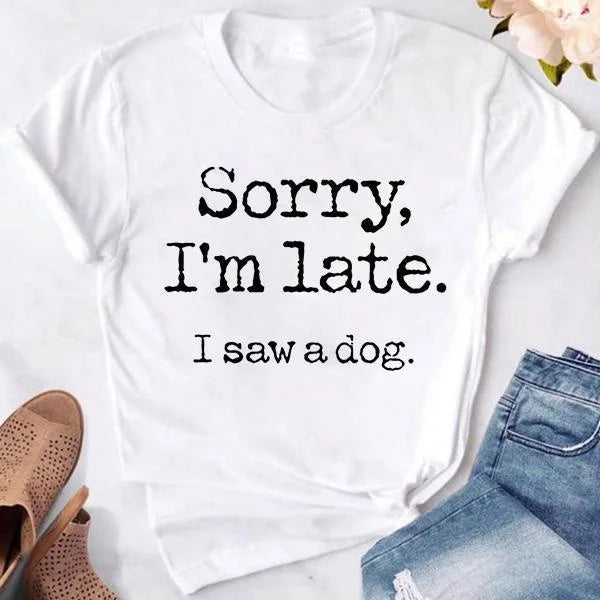 Women's Fashion Printed Sorry I'm Late I Saw A Dog Print T-shirts