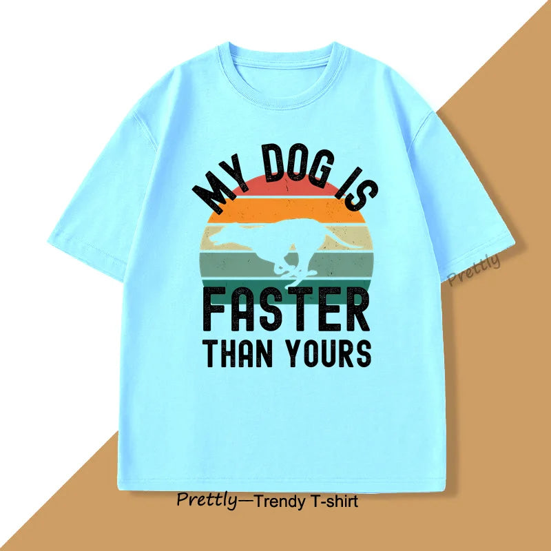 My Dog Is Faster Than Yours Greyhound T Shirt Dog Lover Men's Women TShirts