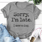 Women's Fashion Printed Sorry I'm Late I Saw A Dog Print T-shirts