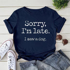 Women's Fashion Printed Sorry I'm Late I Saw A Dog Print T-shirts