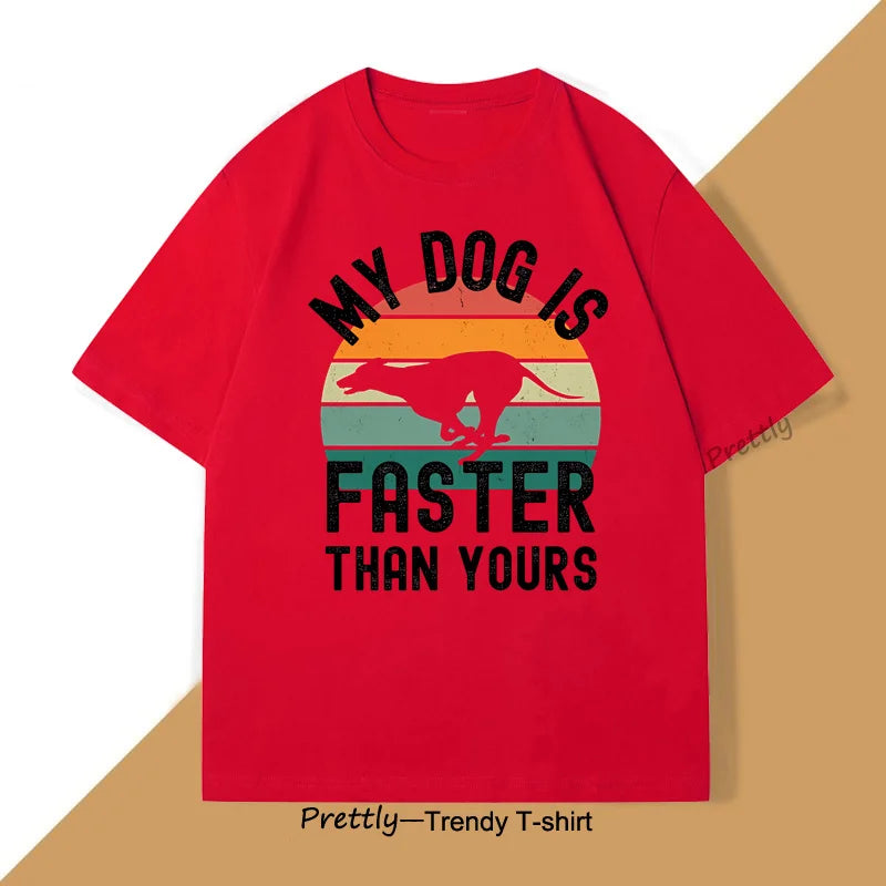 My Dog Is Faster Than Yours Greyhound T Shirt Dog Lover Men's Women TShirts