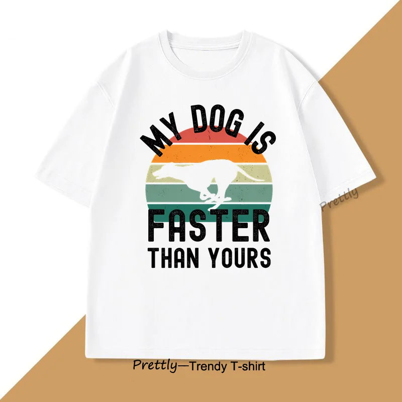 My Dog Is Faster Than Yours Greyhound T Shirt Dog Lover Men's Women TShirts