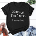 Women's Fashion Printed Sorry I'm Late I Saw A Dog Print T-shirts