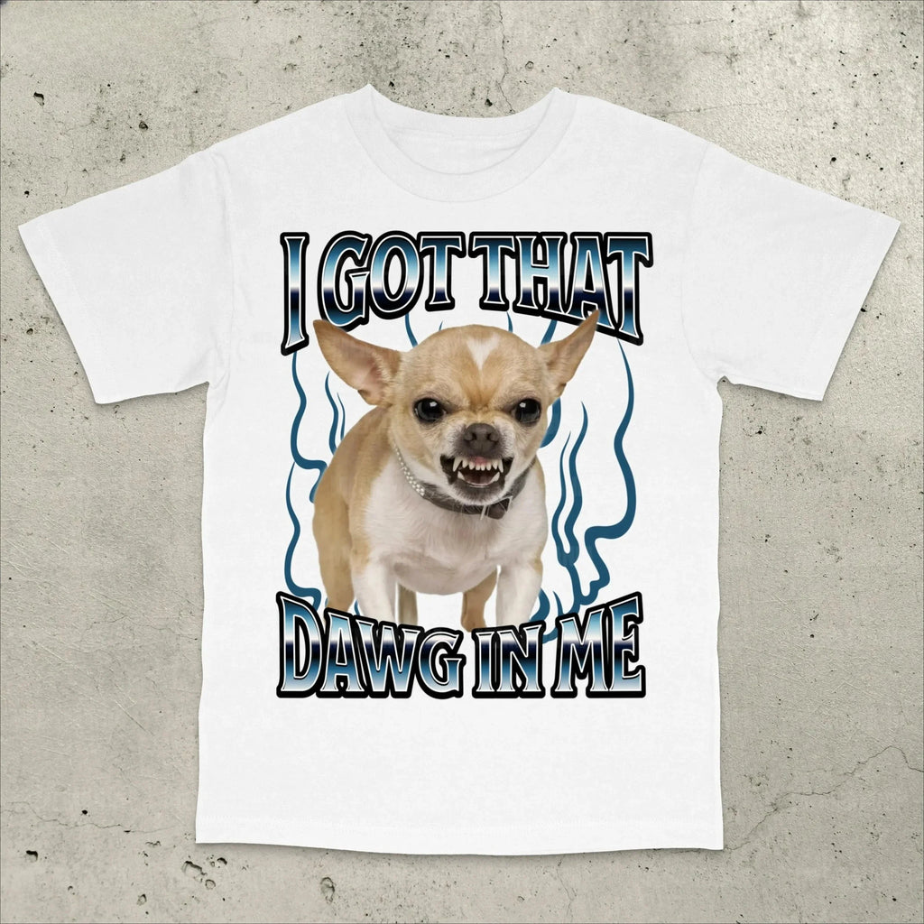 Got That Dawg in Me Funny T-shirt Dogs Lover Gift Silly Shirt