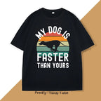 My Dog Is Faster Than Yours Greyhound T Shirt Dog Lover Men's Women TShirts