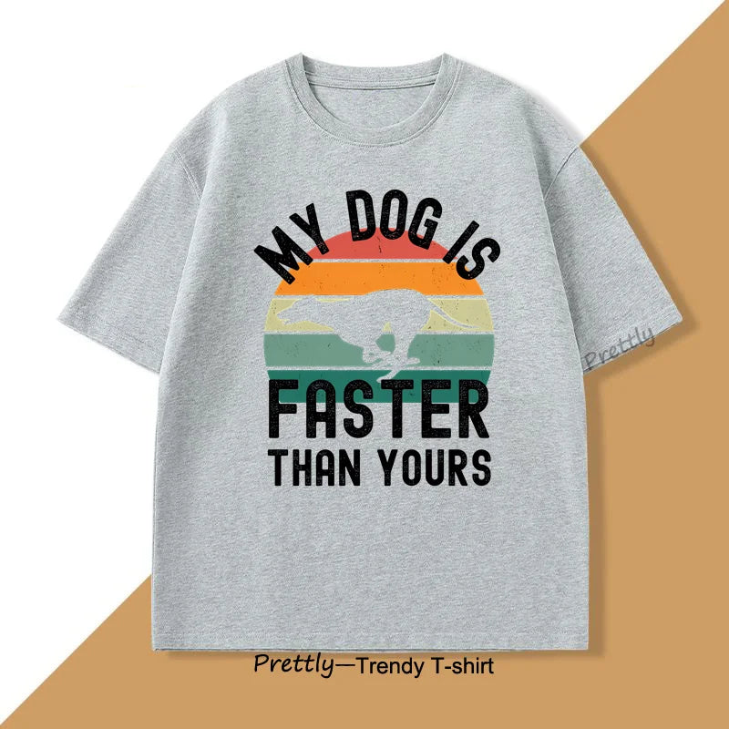 My Dog Is Faster Than Yours Greyhound T Shirt Dog Lover Men's Women TShirts