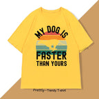 My Dog Is Faster Than Yours Greyhound T Shirt Dog Lover Men's Women TShirts